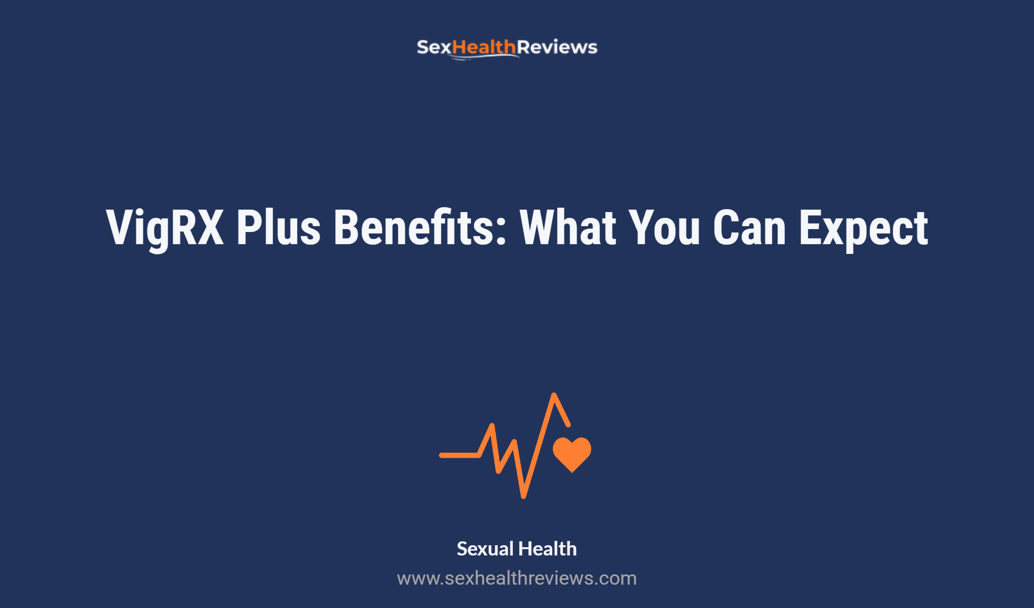 Vigrx Plus Benefits: What You Can Expect