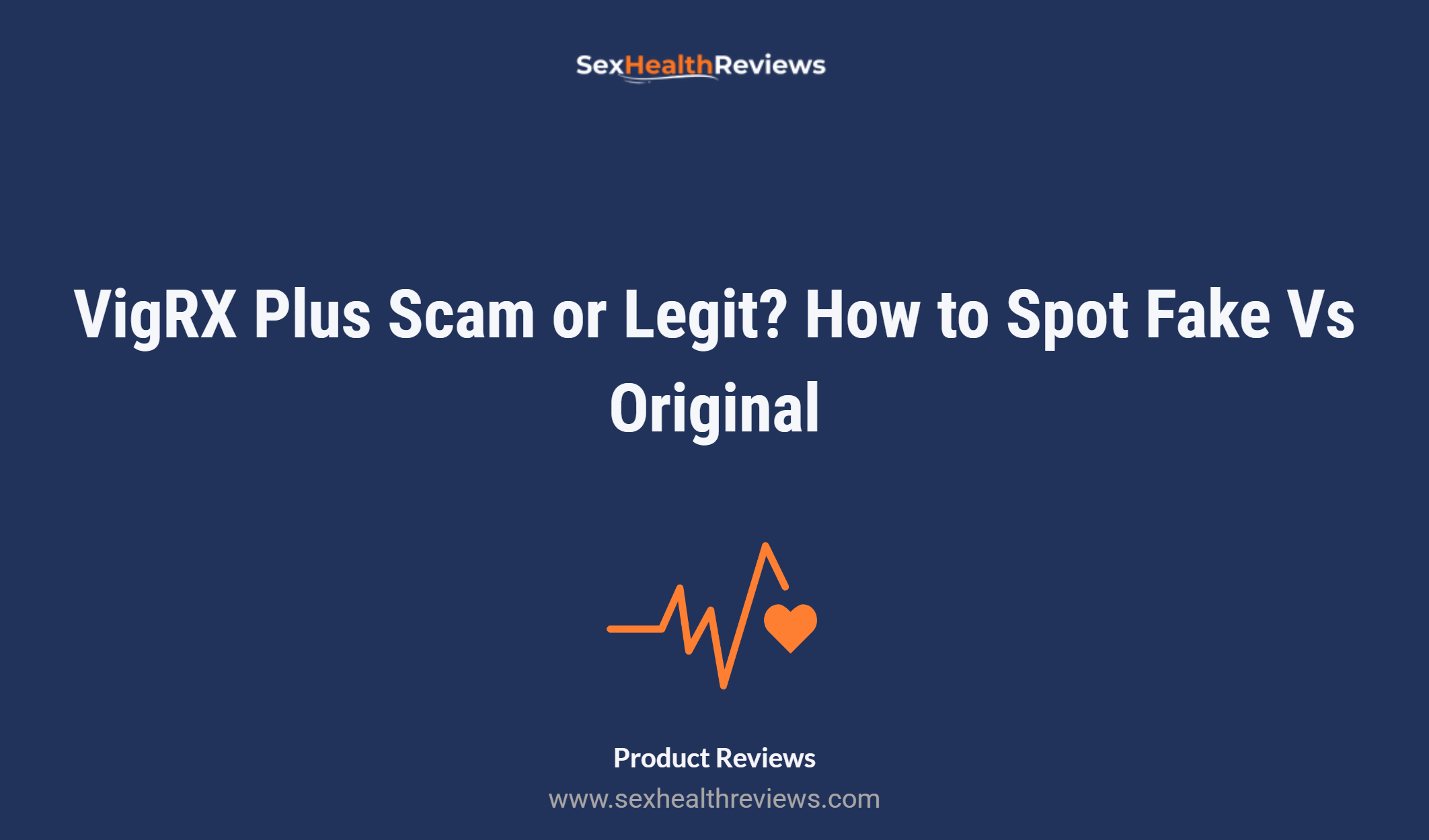 Vigrx Plus Scam Or Legit? How To Spot Fake Vs Original